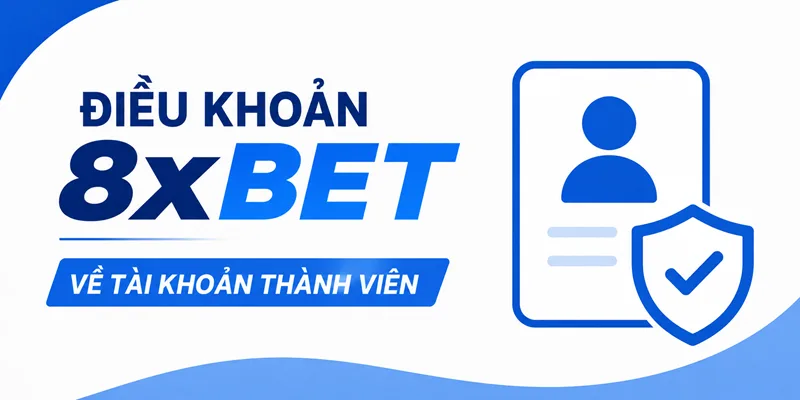 Điều khoản 8xBET dành cho hội viên